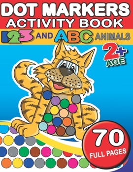 Paperback Dot Markers Activity Book 123 And ABC Animals: 70 Big Dots Different Animals And Numbers - Playful Learning For Toddlers And Preschoolers Book