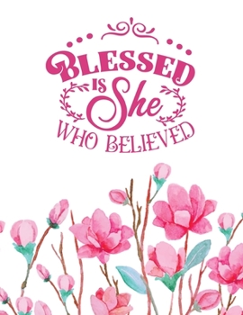Paperback Blessed Is She Who Believed: Christian Notebook: 8.5"x11" Composition Notebook with Christian Quote: Inspirational Gifts for Religious Men & Women Book