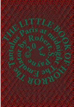 The Little Book of Horror: The Tantalus,Paris at midnight,The Emulator