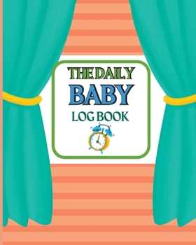 Paperback Baby's Daily Log Book: Keep Track of Newborn's Feedings Patterns Round-The-Clock Night and Day Schedule Log Book Keep Record of Feed, Sleep T Book