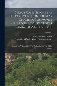 Paperback Select Cases Before the King's Council in the Star Chamber, Commonly Called the Court of Star Chamber, A.D. 1477-[1544]: Volume 16; Volume 25 Of The P Book