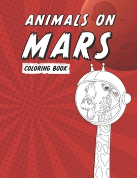 Paperback Animals on Mars: Animal Coloring Book for Adults with 20 different Animals- Mars Coloring Book for a Mars Fan - Relaxing Coloring Book for Adults Book
