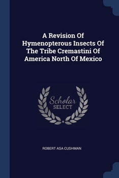 Paperback A Revision Of Hymenopterous Insects Of The Tribe Cremastini Of America North Of Mexico Book