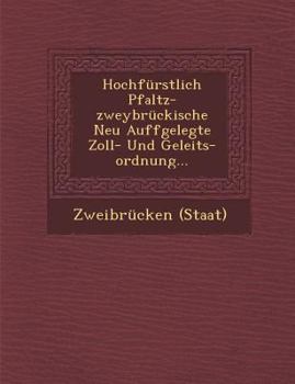 Paperback Hochfürstlich Pfaltz-Zweybrückische Neu Auffgelegte Zoll- Und Geleits-Ordnung... Book