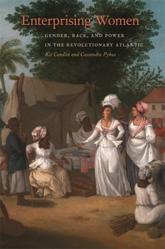 Paperback Enterprising Women: Gender, Race, and Power in the Revolutionary Atlantic Book