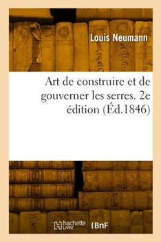 Paperback Art de Construire Et de Gouverner Les Serres. 2e Édition [French] Book