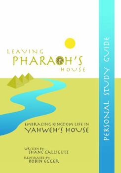 Paperback Leaving Pharaoh's House: Embracing Kingdom Life In Yahweh's House: Personal Study Guide Book
