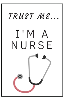 Paperback Trust me I'm a nurse / stethoscope: Funny, lined notebook for a nurse or future nurses, journal, diary, planner 6x9 inches Book