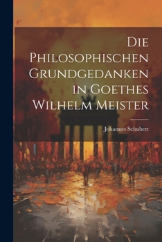 Paperback Die Philosophischen Grundgedanken in Goethes Wilhelm Meister [German] Book
