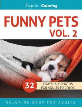 Paperback Funny Pets Vol. 2: Grayscale Photo Coloring Book for Adults Book