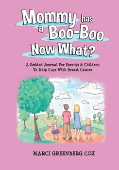 Paperback Mommy Has a Boo-Boo Now What?: A Guided Journal For Parents & Children To Help Cope With Breast Cancer Book