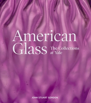 Hardcover American Glass: The Collections at Yale Book