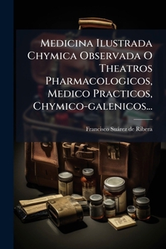 Paperback Medicina Ilustrada Chymica Observada O Theatros Pharmacologicos, Medico Practicos, Chymico-galenicos... [Spanish] Book