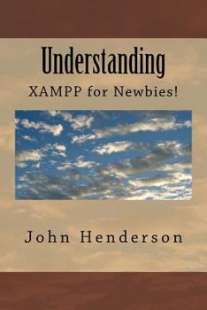 Paperback Understanding XAMPP, For Newbies! Book