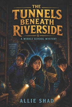 The Tunnels Beneath Riverside: A Middle School Mystery (The Middle School Mystery Series)