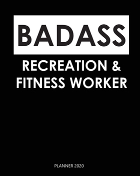 Badass Planner 2020 :  recreation & fitness worker: Weekly Planner on Year 2020 - 365 Daily - 52 Week journal Planner Calendar Schedule Organizer ... 2020 Monthly Calendar. Gift for Coworker.
