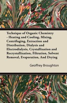 Paperback Technique of Organic Chemistry - Heating and Cooling, Mixing, Centrifuging, Extraction and Distribution, Dialysis and Electrodialysis, Crystallization Book