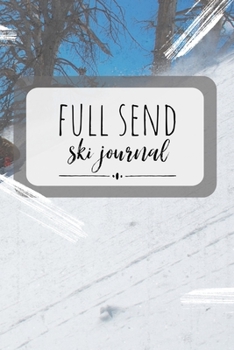 Paperback Full Send Ski Journal: A Workout Log for Skiiers: Ski Diary Book