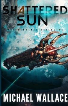 Shattered Sun - Book #3 of the Sentinel Trilogy