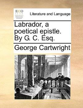 Paperback Labrador, a Poetical Epistle. by G. C. Esq. Book