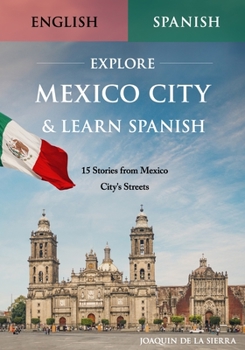Paperback Explore Mexico City & Learn Spanish: 15 Stories from Mexico City's Streets Book