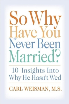 Paperback So Why Have You Never Been Married?: 10 Insights Into Why He Hasn't Wed Book