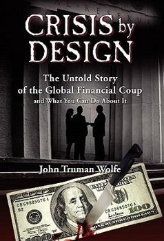 Hardcover Crisis by Design: The Untold Story of the Global Financial Coup and What You Can Do About It Book
