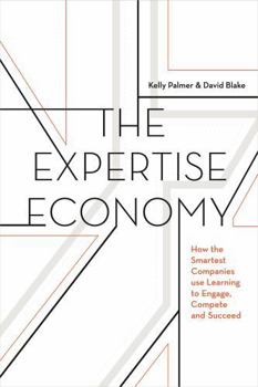 Hardcover The Expertise Economy: How the Smartest Companies Use Learning to Engage, Compete, and Succeed Book