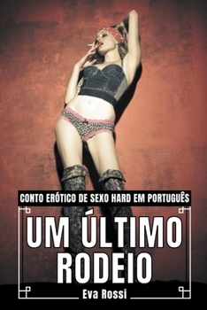 Paperback Um Último Rodeio: Conto Erótico de Sexo Hard em Português [Portuguese] Book