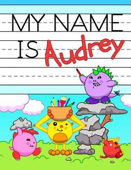 Paperback My Name is Audrey: Fun Dinosaur Monsters Themed Personalized Primary Name Tracing Workbook for Kids Learning How to Write Their First Nam Book