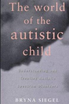 Hardcover The World of the Autistic Child: Understanding and Treating Autistic Spectrum Disorders Book