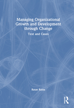 Managing Organizational Growth and Development through Change: Text and Cases