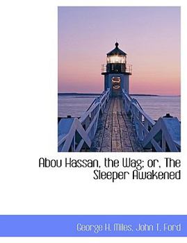 Paperback Abou Hassan, the Wag; Or, the Sleeper Awakened Book