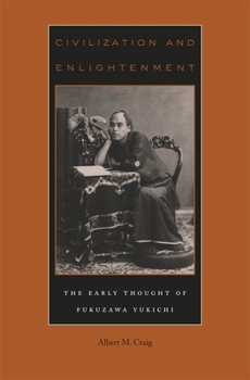 Hardcover Civilization and Enlightenment: The Early Thought of Fukuzawa Yukichi Book