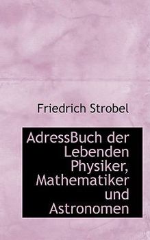 Paperback Adressbuch Der Lebenden Physiker, Mathematiker Und Astronomeadressbuch Der Lebenden Physiker, Mathematiker Und Astronomen N [German] Book