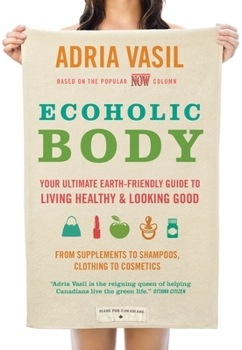 Paperback Ecoholic Body: Your Ultimate Earth-Friendly Guide to Living Healthy and Looking Good Book