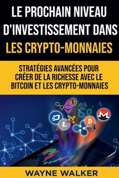 Paperback Le prochain niveau d'investissement dans les crypto-monnaies [French] Book