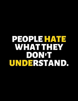 People Hate What They Don't Understand : lined professional notebook/Journal. Best gifts for women under 10 dollars: Amazing Notebook/Journal/Workbook - Perfectly Sized 8.5x11" - 120 Pages