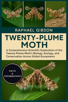 TWENTY-PLUME MOTH: A Comprehensive Scientific Exploration of the Twenty-Plume Moth’s Biology, Ecology, Evolution, and Conservation Across Global Ecosystems