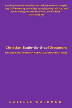 Christian Eagle-tis-ti-cal Dreamers: Itching Ears Lead to Sin and Chaos on Church Pews