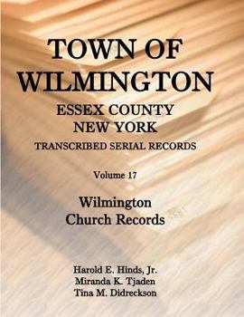 Paperback Town of Wilmington, Essex County, New York, Transcribed Serial Records, Volume 17: Wilmington Church Records Book