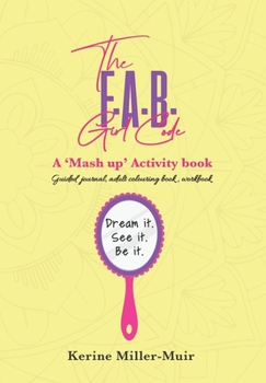 Paperback The F.A.B. Girl Code: A 'Mash up' activity book.: Dream it. See it. Be it. Book