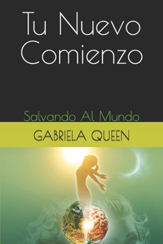 Tu Nuevo Comienzo: Salvando Al Mundo (Spanish Edition)