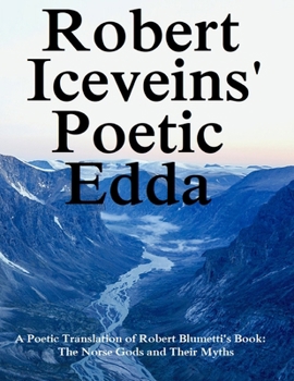 Paperback Robert Iceveins' Poetic Edda: A Poetic Translation of His Book "The Norse Gods and Their Myths" Book