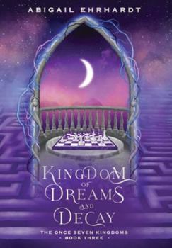 Kingdom of Dreams and Decay (The Once Seven Kingdoms) - Book #3 of the Once Seven Kingdoms