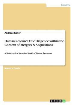 Paperback Human Resource Due Diligence within the Context of Mergers & Acquisitions: A Mathematical Valuation Model of Human Resources Book