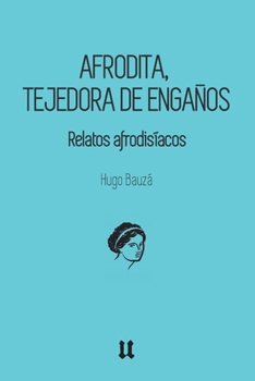Paperback Afrodita, tejedora de engaños: Relatos afrodisíacos [Spanish] Book