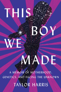 Hardcover This Boy We Made: A Memoir of Motherhood, Genetics, and Facing the Unknown Book