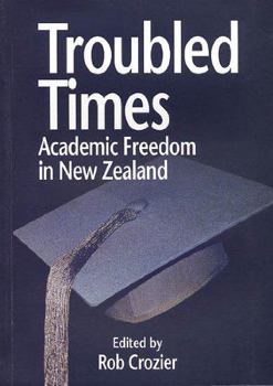 Paperback Troubled Times: Academic Freedom in New Zealand Book