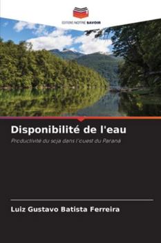 Disponibilité de l'eau: Productivité du soja dans l'ouest du Paraná (French Edition)